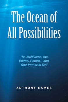 Paperback The Ocean of All Possibilities: The Multiverse, the Eternal Return... and Your Immortal Self Book