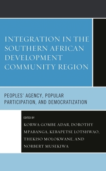 Hardcover Integration in the Southern African Development Community Region: Peoples' Agency, Popular Participation, and Democratization Book
