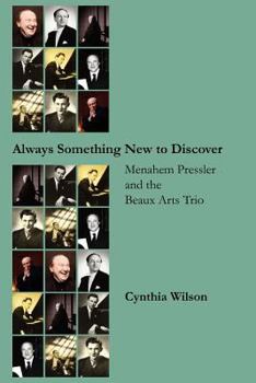 Paperback Always Something New to Discover: Menahem Pressler and the Beaux Arts Trio Book