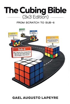Paperback The Cubing Bible - 3x3 Edition (Standard): From Scratch to Sub-6 Book