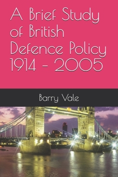 Paperback A Brief Study of British Defence Policy 1914 - 2005 Book