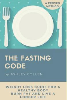 Intermittent Fasting: Weight Loss Guide for a Healthy Body, Burn Fat and Live a Longer Life (Fasting Diet, Lose Weight, Intermittent Fasting Beginner's Guide, Burn Fat)