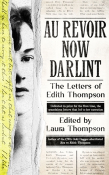 Hardcover Au Revoir Now Darlint: The Letters of Edith Thompson Book