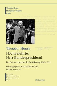 Hardcover Hochverehrter Herr Bundespräsident!: Der Briefwechsel mit der Bevölkerung 1949 - 1959 (Theodor Heuss) (German Edition) [German] Book