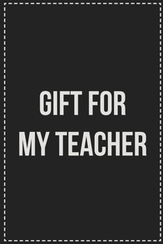 Gift for My Teacher: College Ruled Notebook | Novelty Lined Journal | Gift Card Alternative | Perfect Keepsake For Passive Aggressive People