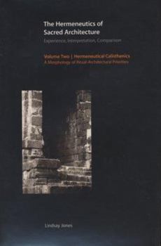 Hardcover The Hermeneutics of Sacred Architecture: Experience, Interpretation, Comparison, Vol. 2, Hermeneutical Calisthenics: A Morphology of Ritual-Architectu Book