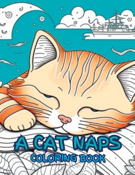 Paperback A Cat Naps Coloring Book: "Relax and Unleash Your Creativity with Whimsical Cats Daydreaming" Book