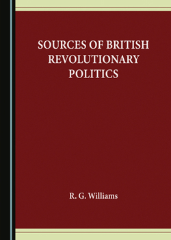 Hardcover Sources of British Revolutionary Politics Book