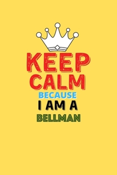 Paperback Keep Calm Because I Am A Bellman - Funny Bellman Notebook And Journal Gift: Lined Notebook / Journal Gift, 120 Pages, 6x9, Soft Cover, Matte Finish Book