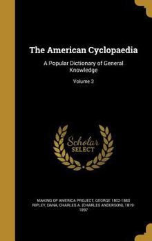 Hardcover The American Cyclopaedia: A Popular Dictionary of General Knowledge; Volume 3 Book