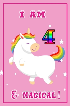 I am 4 & magical: A Happy Birthday 4 Years Old unicorn Journal Notebook for Kids, Birthday unicorn Journal for Girls / 4 Year Old Birthday Gift for Girls!/birthday gift journal 6x9  pages 110