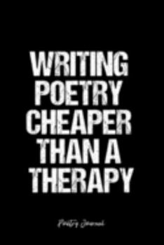 Poetry Journal: Dot Grid Journal -Writing Poetry Cheaper Than A Therapy - Black Lined Diary, Planner, Gratitude, Writing, Travel, Goal, Bullet Notebook - 6x9 120 page