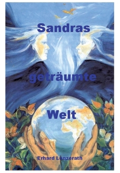 Sandras geträumte Welt: eine märchenhafte und bildungsreiche Geschichte (German Edition)