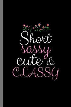 Paperback Short sassy cute & classy: Short Sassy Cute And Classy Women Empowerment Gender Equality Feminist Gift (6"x9") Dot Grid notebook Journal to write Book