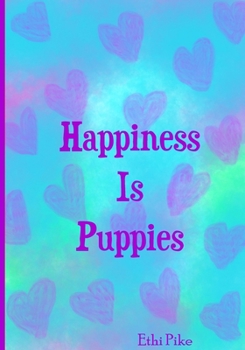 Paperback Happiness Is Puppies: Ethi Pike Notebook Book