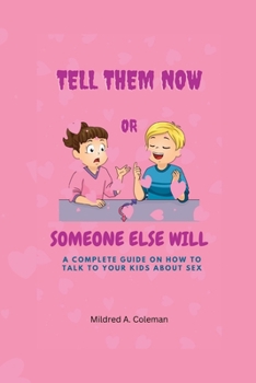 Paperback Tell Them Now or Someone Else Will: A complete guide on how to talk to your Kids about sex Book