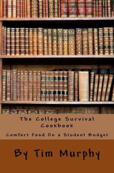 Paperback The College Survival Cookbook: Comfort Food On a Student Budget Book