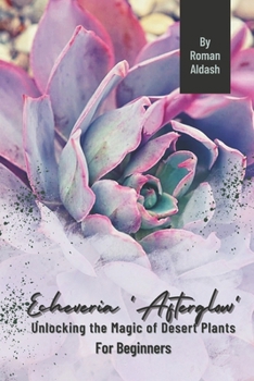 Paperback Echeveria 'Afterglow': Unlocking the Magic of Desert Plants, For Beginners Book