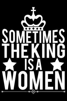 Paperback Sometimes The King Is A Women: Feminist Journal Girl Power Notebook, Female Empowerment Journal Gifts, Female Power Feminism Feminist Notebook Journa Book