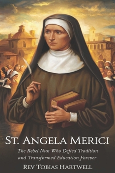 ST. ANGELA MERICI: The Rebel Nun Who Defied Tradition and Transformed Education Forever.