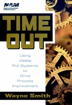 Hardcover Time Out: Using Visible Pull Systems to Drive Process Improvement Book
