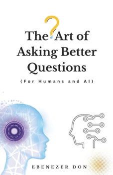 Paperback The art of asking better questions (for humans and AI) Book