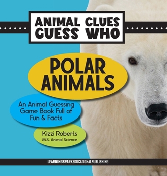 Polar Animals: An Animal Guessing Game Book Full of Fun and Facts