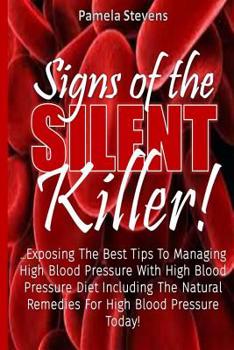 Paperback Signs of The Silent Killer!: Exposing the Best Tips to Managing HBP... With High Blood Pressure Diet including the Natural Remedies for High Blood Book