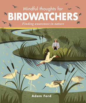Mindful Thoughts for Birdwatchers: Finding awareness in nature - Book  of the Mindful Thoughts