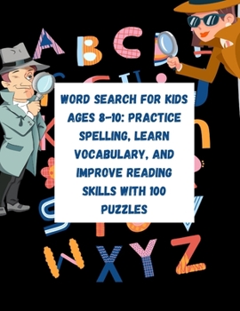 Paperback Word Search for Kids Ages 8-10: Practice Spelling, Learn Vocabulary, and Improve Reading Skills With 100 Puzzles: Word Search Puzzle Books for Kids Book