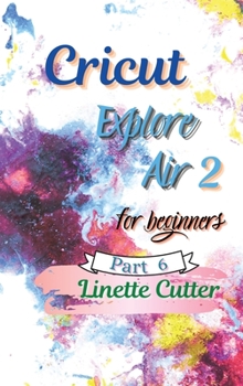 Hardcover Cricut Explore Air 2 for Beginners: The Perfect Guide to Inexpert Book