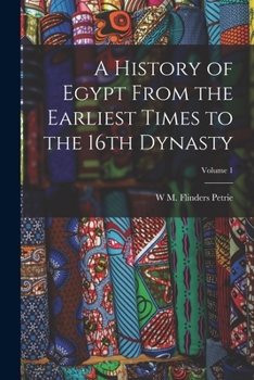 Paperback A History of Egypt From the Earliest Times to the 16th Dynasty; Volume 1 Book