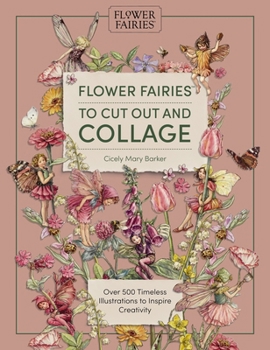 Paperback Flower Fairies to Cut Out and Collage: Over 500 Timeless Illustrations to Inspire Creativity Book