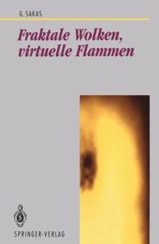 Paperback Fraktale Wolken, Virtuelle Flammen: Computer-Emulation Und Visualisierung Turbulenter Gasbewegung [German] Book
