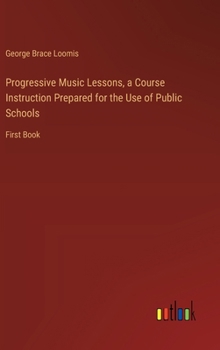 Hardcover Progressive Music Lessons, a Course Instruction Prepared for the Use of Public Schools: First Book
