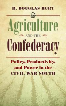 Paperback Agriculture and the Confederacy: Policy, Productivity, and Power in the Civil War South Book