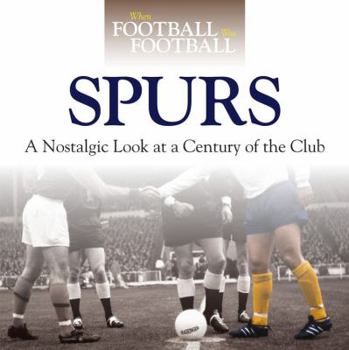 Hardcover When Football Was Football: Spurs: A Nostalgic Look at a Century of the Club Book