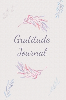 Gratitude Journal: A 4 Moths Workbook for Journaling and Reflecting Twice a day for 3-5 minutes to Cultivate An Attitude Of Gratitude, Mindfulness, ... Different Inspiring Quotes for Every Day.