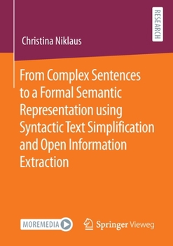Paperback From Complex Sentences to a Formal Semantic Representation Using Syntactic Text Simplification and Open Information Extraction Book