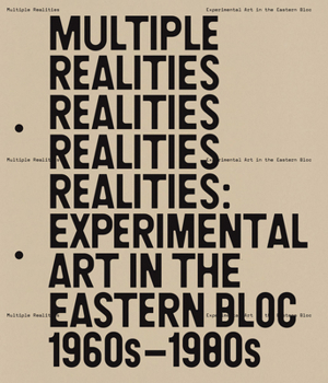 Hardcover Multiple Realities: Experimental Art in the Eastern Bloc, 1960s-1980s Book