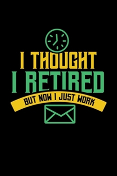 I THOUGHT I RETIRED BUT NOW I JUST WORK: 6x9 inches checkered notebook, 120 Pages, Composition Book and Journal, gift for pensioners, retired people and people in retirement for the retirement party