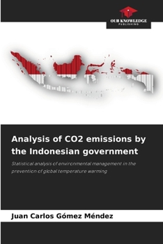 Analysis of CO2 emissions by the Indonesian government: Statistical analysis of environmental management in the prevention of global temperature warming