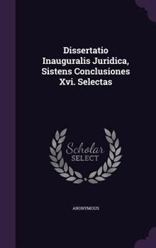 Hardcover Dissertatio Inauguralis Juridica, Sistens Conclusiones XVI. Selectas Book