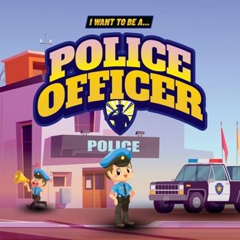 Paperback I Want to Be a Police Officer: Children's book to learn about the functions and duties of the police Book