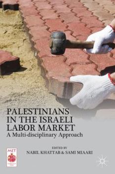 Hardcover Palestinians in the Israeli Labor Market: A Multi-Disciplinary Approach Book