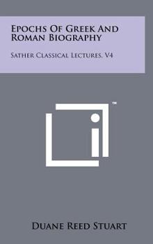 Hardcover Epochs of Greek and Roman Biography: Sather Classical Lectures, V4 Book