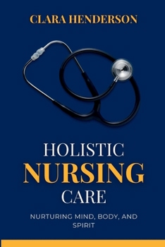 Paperback Holistic Nursing Care: Nurturing Mind, Body, and Spirit Book