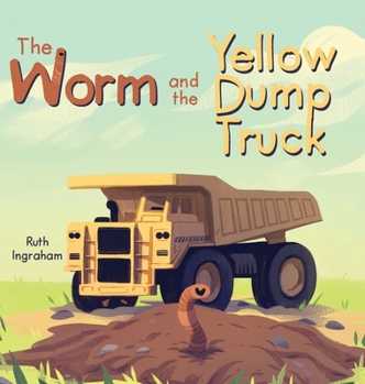 Hardcover The Worm and the Yellow Dump Truck Book