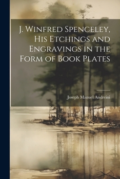 Paperback J. Winfred Spenceley, His Etchings and Engravings in the Form of Book Plates Book