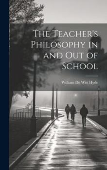 Hardcover The Teacher's Philosophy in and Out of School Book
